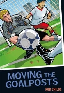 MOVING THE GOALPOSTS | 9781408122341 | ROB CHILDS