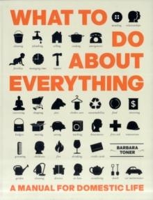 WHAT TO DO ABOUT EVERYTHING | 9781740667111 | BARBARA TONER