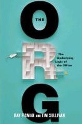 ORG: THE UNDERLYING LOGIC OF THE OFFICE, THE | 9781455525201 | TIM SULLIVAN RAY FISMAN