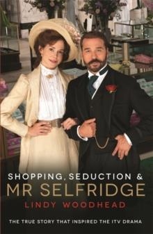 SHOPPING SEDUCTION AND MR SELFRIDGE | 9781781250587 | LINDY WOODHEAD