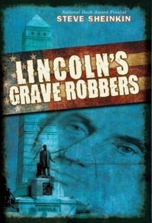LINCOLN'S GRAVE ROBBERS | 9780545405720 | STEVE SHEINKIN