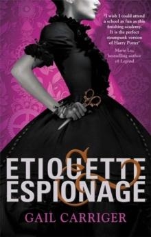 ETIQUETTE AND ESPIONAGE | 9781907411588 | GAIL CARRIGER