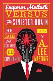 EMPEROR MOLLUSK VS THE SINISTER BRAIN | 9780316093538 | A LEE MARTINEZ