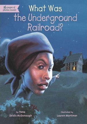 WHAT WAS THE UNDERGROUND RAILROAD? | 9780448467139 | YONA ZELDIS MCDONOUGH