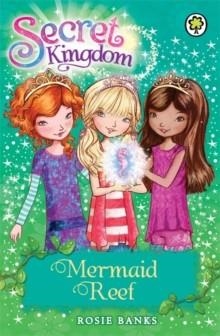 SECRET KINGDOM 04: MERMAID REEF | 9781408323670 | ROSIE BANKS