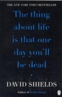 THING ABOUT LIFE IS THAT IS THAT ONE DAY YOU WILL | 9780141049496 | DAVID SHIELDS