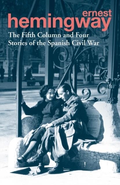 THE FIFTH COLUMN AND FOUR STORIES OF THE SPANISH CIVIL WAR | 9780099586623 | ERNEST HEMINGWAY