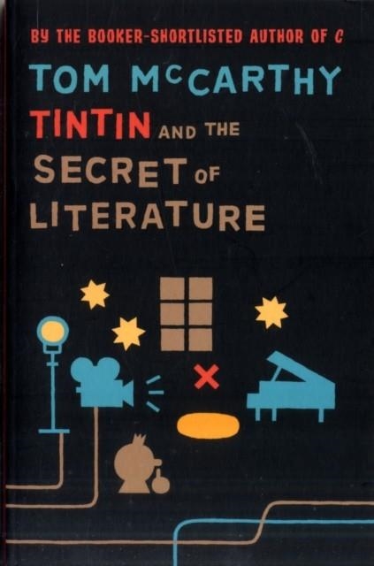 TINTIN AND THE SECRET OF LITERATURE | 9781847084224 | TOM MCCARTHY