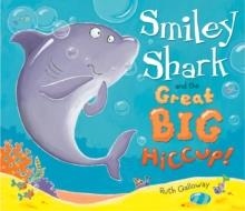 SMILEY SHARK AND THE GREAT BIG HICCUP | 9781848955431 | RUTH GALLOWAY