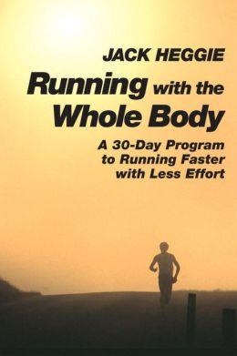 RUNNING WITH THE WHOLE BODY | 9781556432262 | JACK HEGGIE