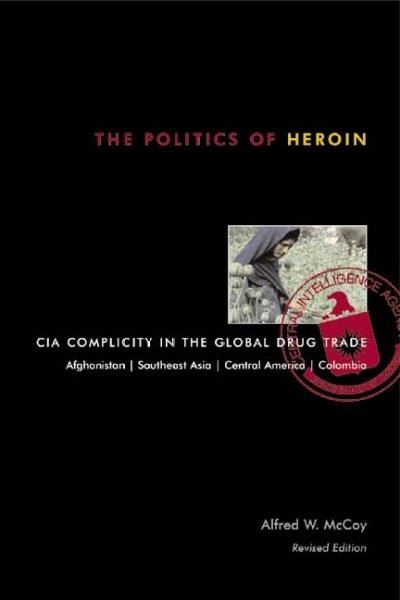 POLITICS OF HEROIN, THE | 9781556524837 | ALFRED W. MCCOY