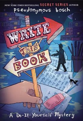 WRITE THIS BOOK: A DO-IT-YOURSELF MYSTERY | 9780316207812 | PSEUDONYMOUS BOSCH