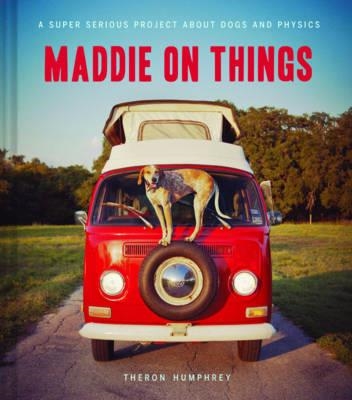 MADDIE ON THINGS | 9781452115566 | THERON HUMPHREY