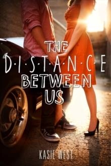 THE DISTANCE BETWEEN US | 9780062235657 | KASIE WEST