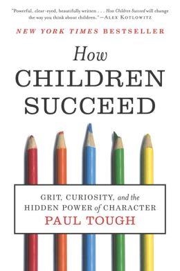 HOW CHILDREN SUCCEED: GRIT, CURIOSITY, | 9780544104402 | PAUL TOUGH