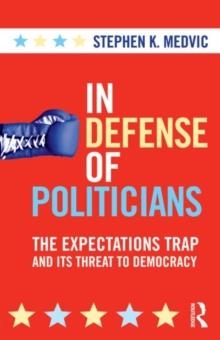 IN DEFENCE OF POLITICIANS | 9780415880459 | STEPHEN MEDVIC