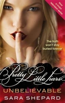 UNBELIEVABLE PRETTY LITTLE LIARS 4 | 9781907410741 | SARA SHEPARD