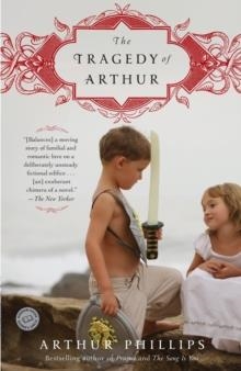 TRAGEDY OF ARTHUR, THE | 9780812977929 | ARTHUR PHILLIPS