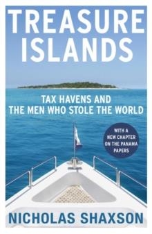 TREASURE ISLANDS: DIRTY MONEY, TAX HAVENS AND THE | 9780099541721 | NICHOLAS SHAXSON