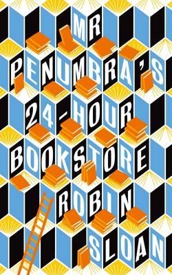 MR PENUMBRA'S 24-HOUR BOOKSTORE | 9781782391197 | ROBIN SLOAN