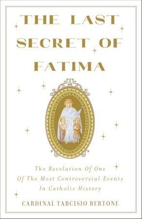 LAST SECRET OF FATIMA, THE | 9780385525831 | CARDINAL TARCISIO BERTONE