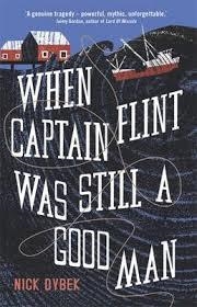 WHEN CAPTAIN FLINT WAS A GOOD MAN | 9781472106575 | NICK DYBEK