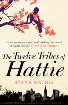 TWELVE TRIBES OF HATTIE, THE | 9780099558705 | AYANA MATHIS