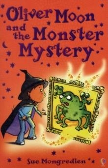 OLIVER MOON AND THE MONSTER MYSTERY | 9780746090756 | SUE MONGREDIEN