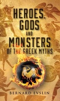 HEROES, GODS AND MONSTERS OF THE GREEK MYTHS | 9780553259209 | BERNARD EVSLIN