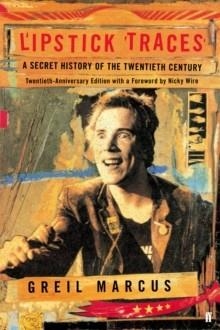 LIPSTICK TRACES SECRET HISTORY OF THE 20TH CENTURY | 9780571277100 | GREIL MARCUS