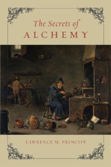 SECRETS OF ALCHEMY, THE | 9780226103792 | LAWRENCE M. PRINCIPE