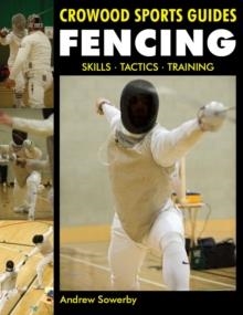 FENCING: SKILLS, TACTICS, TRAINING | 9781847973054 | ANDREW SOWERBY