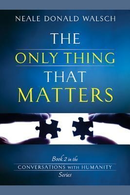 ONLY THING THAT MATTERS, THE | 9781401941857 | NEALE DONALD WALSCH