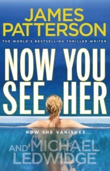 NOW YOU SEE HER | 9780099525325 | JAMES PATTERSON & CHRIS GRABENSTEIN