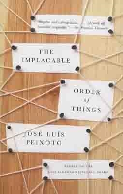 IMPLACABLE ORDER OF THINGS, THE | 9780307388285 | JOSE LUIS PEIXOTO