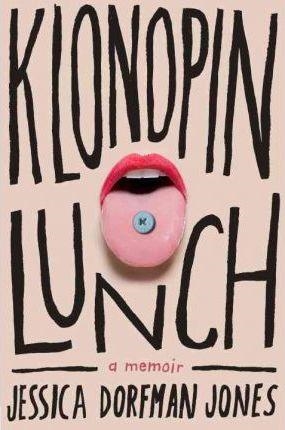 KLONOPIN LUNCH: A MEMOIR | 9780307886972 | JESSICA DORFMAN JONES