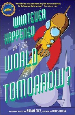 WHATEVER HAPPENED TO THE WORLD OF TOMORROW? | 9781419704413 | BRIAN FIES