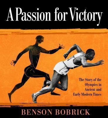 PASSION FOR VICTORY, A: THE STORY OF THE OLYMPICS | 9780375872525 | BENSON BOBRICK