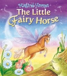 MAGICAL HORSES:THE LITTLE FAIRY HORSE | 9781841358345