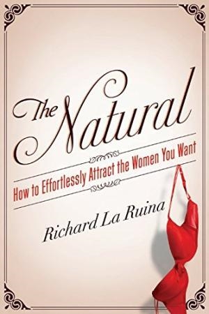 THE NATURAL: HOW TO ATTRACT WOMEN | 9780062089809 | RICHARD LA RUINA