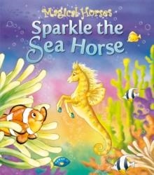 MAGICAL HORSES: SPARKLE THE SEA HORSE | 9781841358796