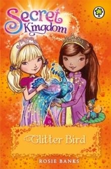 SECRET KINGDOM 21: GLITTER BIRD | 9781408329023 | ROSIE BANKS