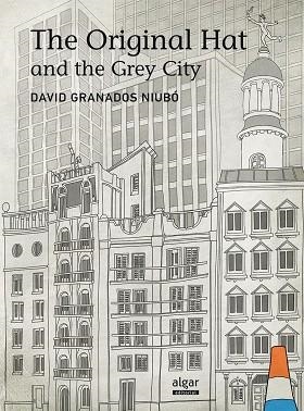 ORIGINAL HAT AND THE GREY CITY, THE | 9788498456110 | DAVID GRANADOS NIUBO