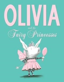 OLIVIA AND THE FAIRY PRINCESS | 9781471117756 | IAN FALCONER