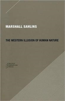 WESTERN ILLUSION OF HUMAN NATURE | 9780979405723 | MARSHALL SAHLINS