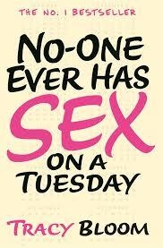 NO ONE EVER HAS SEX ON A TUESDAY | 9780099594758 | TRACY BLOOM