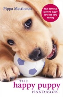 HAPPY PUPPY HANDBOOK, THE | 9780091957261 | PIPPA MATTINSON