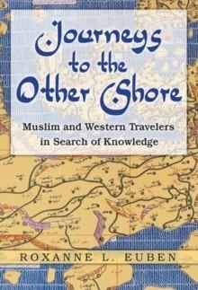 JOURNEYS TO THE OTHER SHORE: MUSLIM AND WESTERN | 9780691138404 | ROXANNE L EUBEN