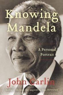 KNOWING MANDELA | 9780062323934 | JOHN CARLIN