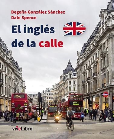 EL INGLES DE LA CALLE | 9788416097111 | GONZALEZ SANCHEZ, BEGOÑA / SPENCE, DALE